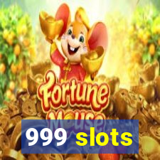 999 slots